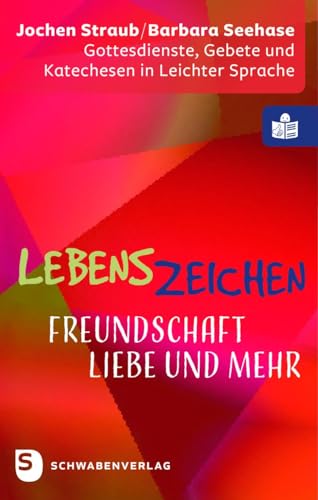 Lebenszeichen - Freundschaft, Liebe und mehr: Gottesdienste, Gebete und Katechesen in Leichter Sprache. Mit Geleitworten von Reinhard Hauke und Wolfgang Tyrychter von Schwabenverlag AG