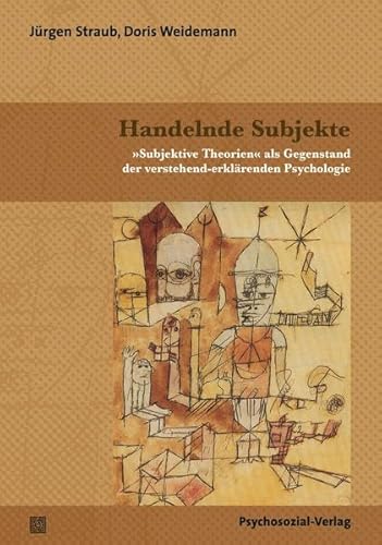Handelnde Subjekte: »Subjektive Theorien« als Gegenstand der verstehend-erklärenden Psychologie (Diskurse der Psychologie) von Psychosozial-Verlag