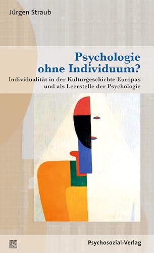 Psychologie ohne Individuum?: Individualität in der Kulturgeschichte Europas und als Leerstelle der Psychologie (Diskurse der Psychologie) von Psychosozial-Verlag