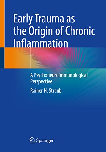 Early Trauma as the Origin of Chronic Inflammation: A Psychoneuroimmunological Perspective von Springer