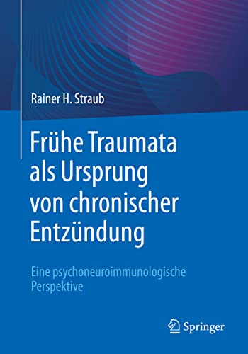 Frühe Traumata als Ursprung von chronischer Entzündung: Eine psychoneuroimmunologische Perspektive von Springer