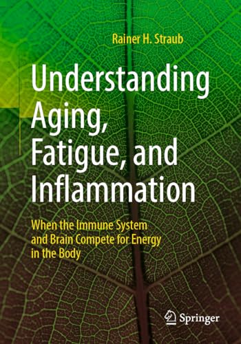 Understanding Aging, Fatigue, and Inflammation: When the Immune System and Brain Compete for Energy in the Body von Springer