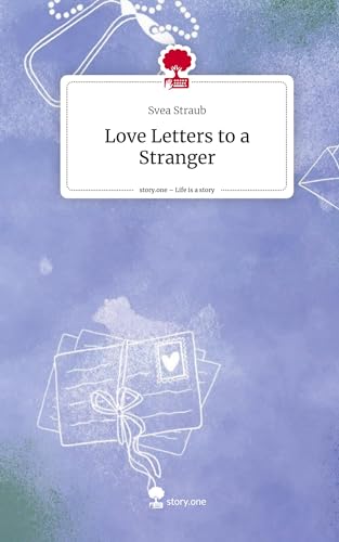 Love Letters to a Stranger. Life is a Story - story.one von story.one publishing