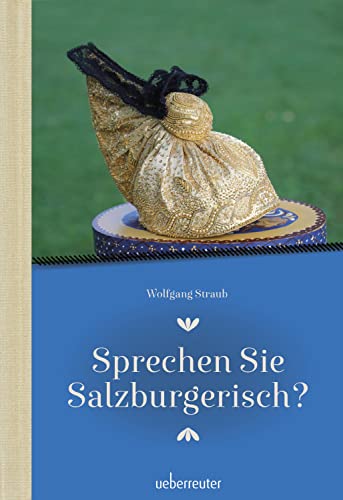 Sprechen Sie Salzburgerisch: Ein Sprachführer für Einheimische und Zugereiste