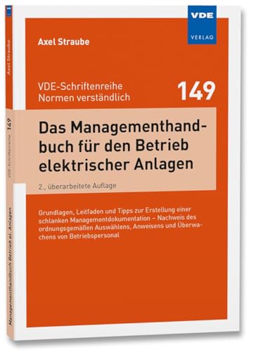 Das Managementhandbuch für den Betrieb elektrischer Anlagen: Grundlagen, Leitfaden und Tipps zur Erstellung einer schlanken Managementdokumen tation – ... und Überwachens von Betriebspersonal