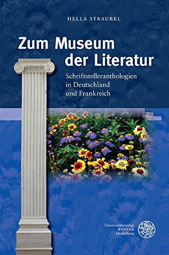 Zum Museum der Literatur: Schriftstelleranthologien in Deutschland und Frankreich (Jenaer Germanistische Forschungen: Neue Folge, Band 36)
