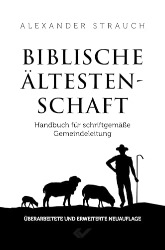 Biblische Ältestenschaft: Handbuch für schriftgemäße Gemeindeleitung von Christliche Verlagsgesellschaft