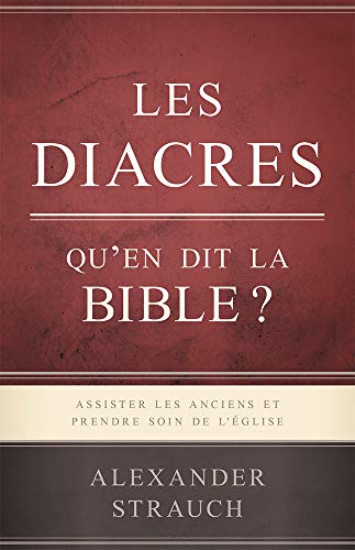 Les diacres, qu’en dit la Bible ? (Paul’s Vision for the Deacons): Assister les anciens et prendre soin de l’Église: Assister les anciens et prendre soin de l'Eglise von Unknown
