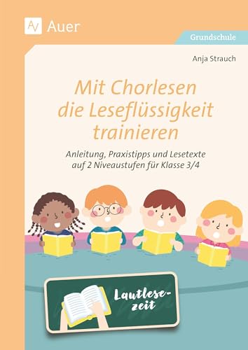 Mit Chorlesen die Leseflüssigkeit trainieren: Anleitung, Praxistipps und Lesetexte auf 2 Niveaustufen für Klasse 3/4 Mit Chorlesen die Leseflüssigkeit trainieren: Anleitung, Praxistipps und Lesetexte auf 2 Niveaustufen für Klasse 3/4 von Auer Verlag in der AAP Lehrerwelt GmbH