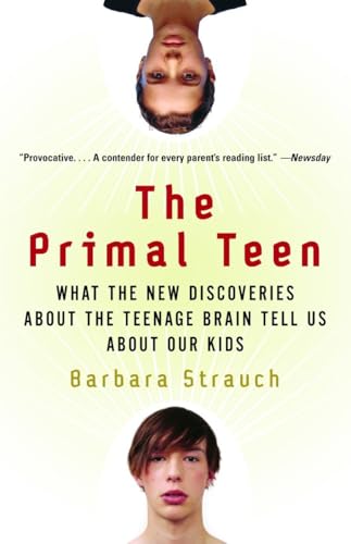 The Primal Teen: What the New Discoveries about the Teenage Brain Tell Us about Our Kids The Primal Teen: What the New Discoveries about the Teenage Brain Tell Us about Our Kids