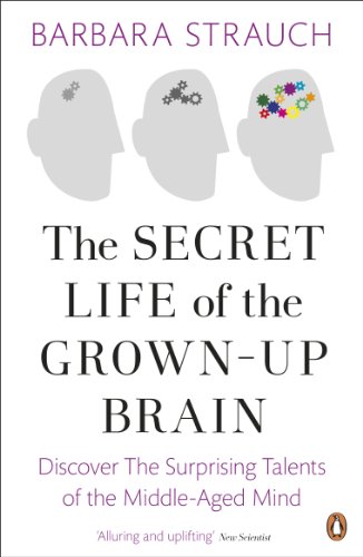 The Secret Life of the Grown-Up Brain: Discover The Surprising Talents of the Middle-Aged Mind von Penguin
