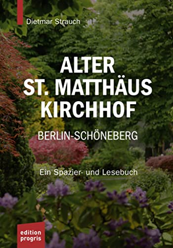 Alter St. Matthäus Kirchhof Berlin-Schöneberg: Ein Spazier- und Lesebuch von Edition Progris