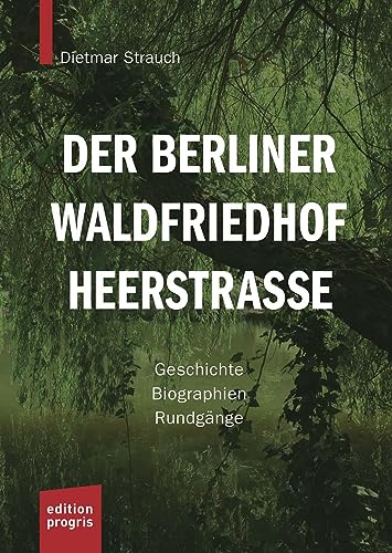 Der Berliner Waldfriedhof Heerstraße: Geschichte - Biographien - Rundgänge