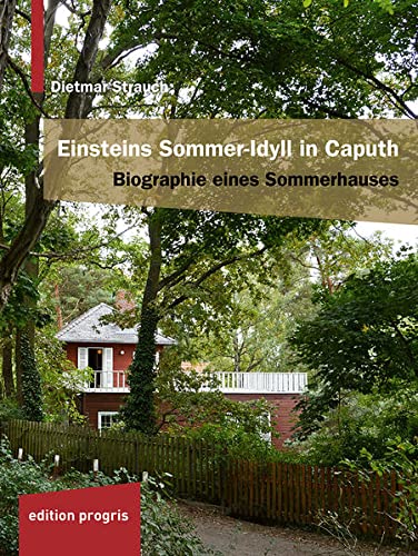 Einsteins Sommer-Idyll in Caputh: Biographie eines Sommerhauses von Edition Progris