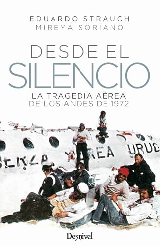 Desde el silencio: La tragedia aérea de los Andes de 1972 (Literatura) von Ediciones Desnivel, S. L