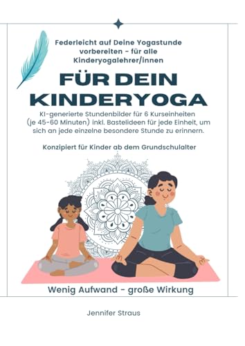 Für Dein Kinderyoga - Federleicht auf Deine Yogastunde vorbereiten von Independently published