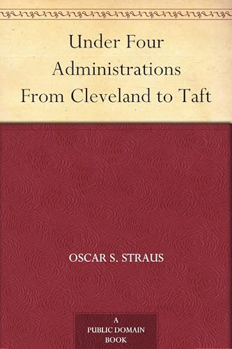 Under Four Administrations, From Cleveland to Taft von Anson Street Press