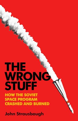 The Wrong Stuff: How the Soviet Space Program Crashed and Burned von PublicAffairs