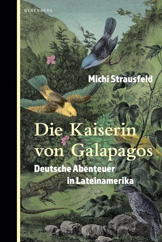 Die Kaiserin von Galapagos: Deutsche Abenteuer in Lateinamerika von Berenberg Verlag GmbH