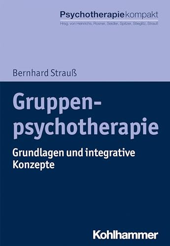 Gruppenpsychotherapie: Grundlagen und integrative Konzepte (Psychotherapie kompakt) von Kohlhammer W.