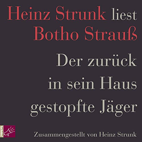 Der zurück in sein Haus gestopfte Jäger: Heinz Strunk liest Botho Strauß Der zurück in sein Haus gestopfte Jäger: Heinz Strunk liest Botho Strauß