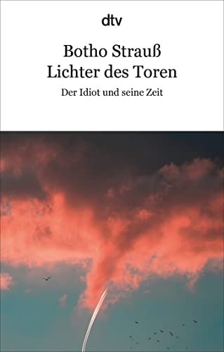 Lichter des Toren: Der Idiot und seine Zeit | »So nie gehört, so entschieden, so wahr und dabei so zart!« Lorenz Jäger, FAZ Lichter des Toren: Der Idiot und seine Zeit | »So nie gehört, so entschieden, so wahr und dabei so zart!« Lorenz Jäger, FAZ