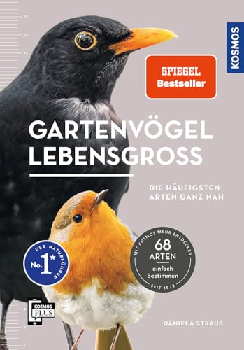 Gartenvögel lebensgroß: Die leben in deinem Garten. Alle 68 Vögel in Lebensgröße abgebildet. Einfache Bestimmung. Mit 69 Rufen und Gesängen. Alle Vogelstimmen auf der KOSMOS-PLUS-App hören