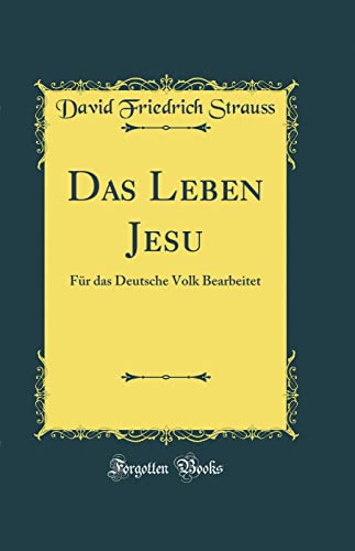 Das Leben Jesu: Für das Deutsche Volk Bearbeitet (Classic Reprint)