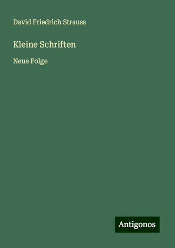Kleine Schriften: Neue Folge Kleine Schriften: Neue Folge von Antigonos Verlag