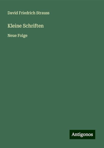 Kleine Schriften: Neue Folge Kleine Schriften: Neue Folge von Antigonos Verlag