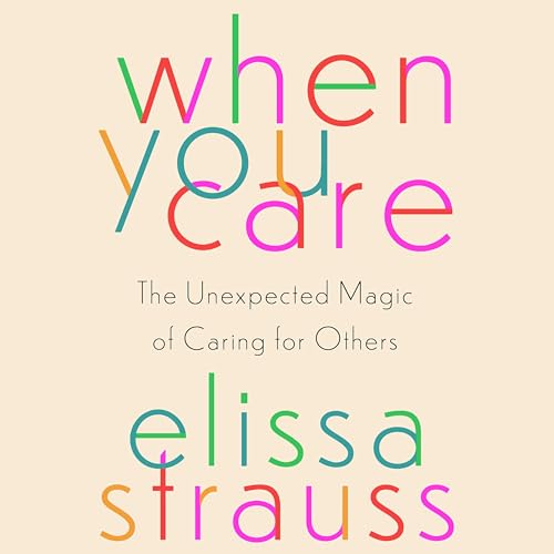 When You Care: The Unexpected Magic of Caring for Others von Blackstone Pub