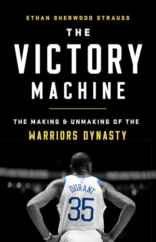 Victory Machine: The Making and Unmaking of the Warriors Dynasty von PublicAffairs
