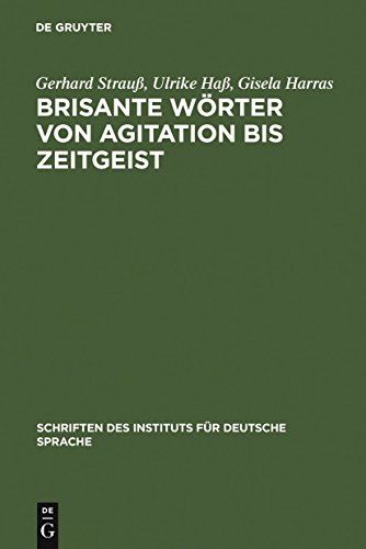Brisante Wörter von Agitation bis Zeitgeist: Ein Lexikon zum öffentlichen Sprachgebrauch (Schriften des Instituts für Deutsche Sprache, 2, Band 2) von de Gruyter