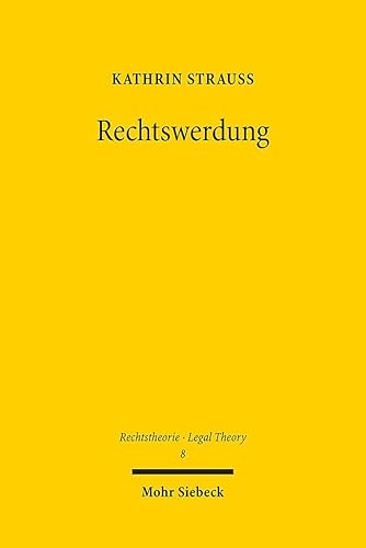 Rechtswerdung: Der Produktionsprozess von Normen und Institutionen des Rechts unter Einbeziehung geistesphilosophischer, handlungstheoretischer und sozialontologischer Erkenntnisse (RTh, Band 8) von Mohr Siebeck
