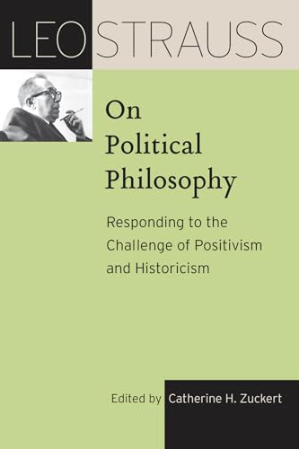Leo Strauss on Political Philosophy: Responding to the Challenge of Positivism and Historicism (The Leo Strauss Transcript Series) von University of Chicago Press