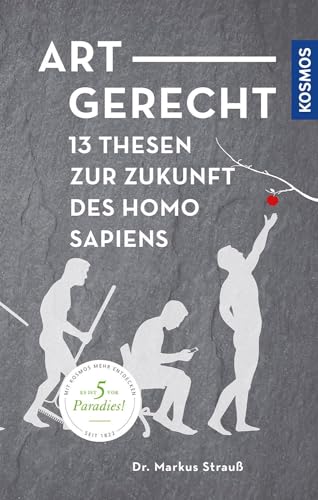 Artgerecht: 13 Thesen für die Zukunft des Homo sapiens