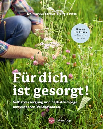 Für dich ist gesorgt!: Selbstversorgung und Selbstfürsorge mit essbaren Wildpflanzen von Nymphenburger in der Franckh-Kosmos Verlags-GmbH & Co. KG