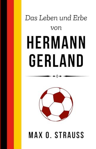 Das Leben und Erbe von Hermann Gerland: Eine Biografie des Mannes, der den FC Bayern München transformierte und Legenden mentorierte (Legenden des deutschen Fußballs) von Independently published