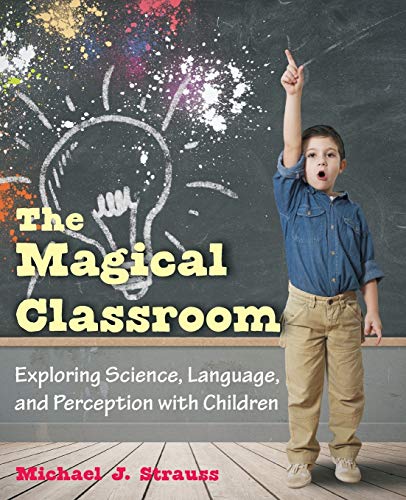 The Magical Classroom: Exploring Science, Language, and Perception with Children von Universal Publishers