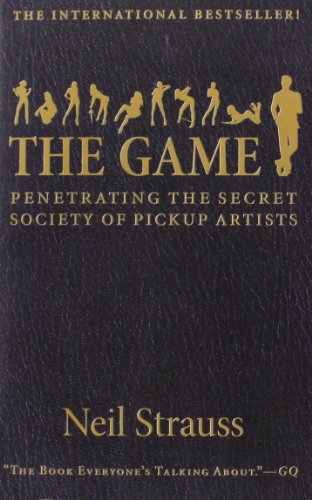 The Game: Penetrating the Secret Society of Pickup Artists von William Morrow