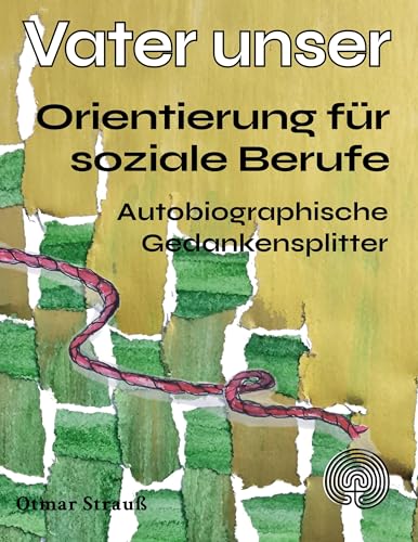 Vater unser - Orientierung für soziale Berufe: Autobiographische Gedankensplitter von BoD – Books on Demand