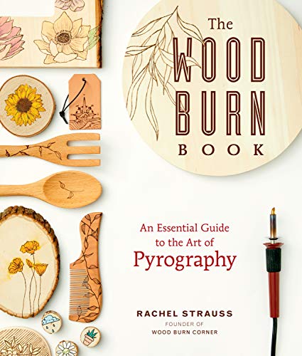 The Wood Burn Book: An Essential Guide to the Art of Pyrography The Wood Burn Book: An Essential Guide to the Art of Pyrography von Rockport Publishers