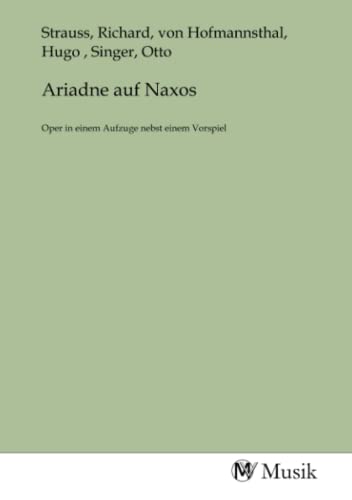 Ariadne auf Naxos: Oper in einem Aufzuge nebst einem Vorspiel