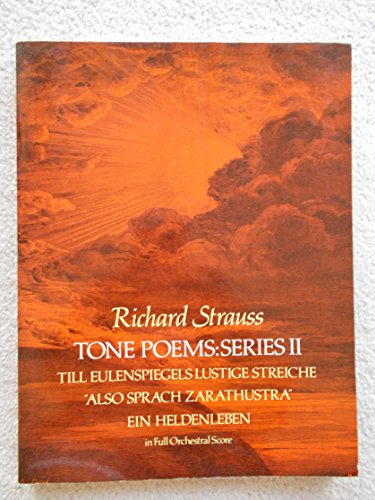 Tone Poems, Series II: Till Eulenspiegels Lustige Streiche, Also Sprach Zarathustra, and Ein Heldenleben in Full Score from the Original Editions