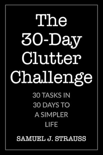 The 30-Day Clutter Challenge: 30 Days to a Simpler and Richer Lifestyle von Independently published