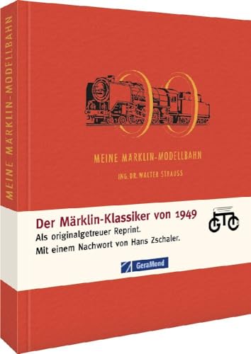 Meine Märklin-Modellbahn: Was sie leistet, lehrt und erleben lässt - Reprint: Was sie leistet, lehrt und erleben läßt (GeraMond)