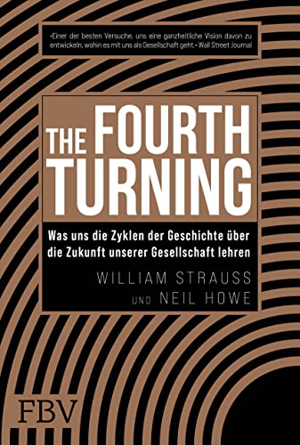 The Fourth Turning: Was uns die Zyklen der Geschichte über die Zukunft unserer Gesellschaft lehren The Fourth Turning: Was uns die Zyklen der Geschichte über die Zukunft unserer Gesellschaft lehren von Finanzbuch Verlag