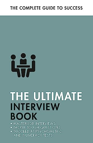 The Ultimate Interview Book: Tackle Tough Interview Questions, Succeed at Numeracy Tests, Get That Job (Ultimate Book)