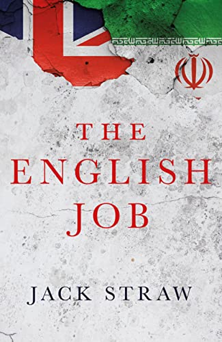 The English Job: Understanding Iran and Why It Distrusts Britain von Biteback Publishing