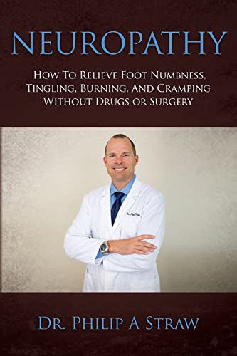 Neuropathy: How To Relieve Foot Numbness, Tingling, Burning, And Cramping Without Drugs Or Surgery von CREATESPACE